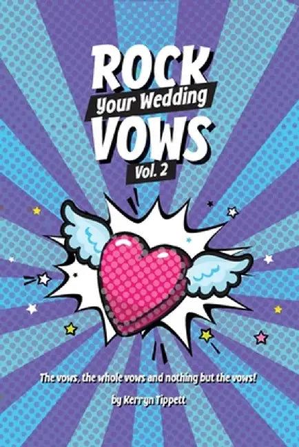 Rock Your Wedding Vows: The vows, the whole vows, and nothing but the vows by Kerryn Tippett