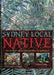 Sydney Local Native: 150 in-depth native plant profiles for gardeners by Hazel Malloy
