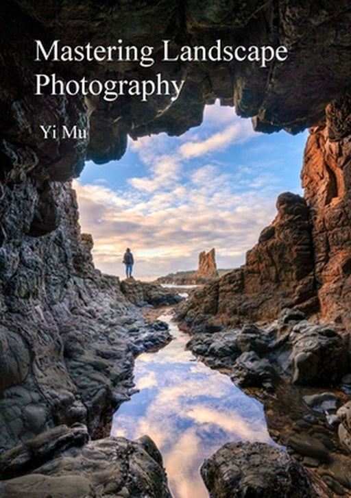 Mastering Landscape Photography by Yi Mu