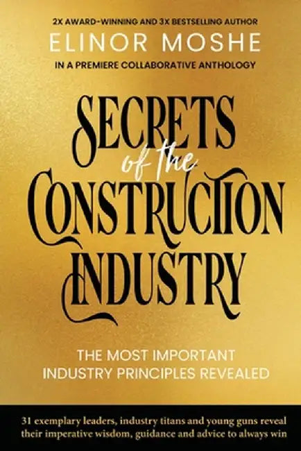 Secrets of the Construction Industry: The Most Important Industry Principles Revealed by Elinor Moshe
