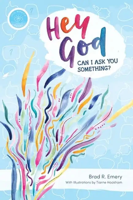 "Hey God, can I ask you something?" by Brad R. Emery