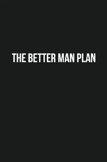 The Better Man Plan: A Holistic Health Guide For The Modern Man by James Golden
