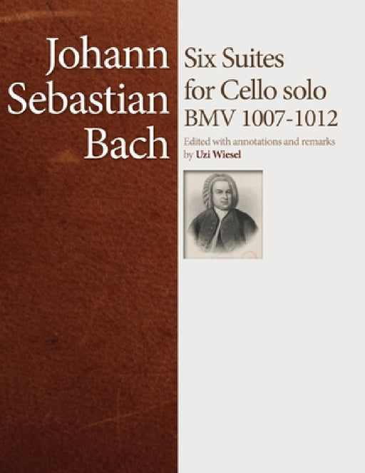 J.S. Bach Cello Suites: Edited by Uzi Wiesel by Uzi Wiesel