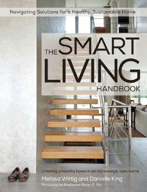 The Smart Living Handbook - Creating a Healthy Home in an Increasingly Toxic World by Melissa Wittig, Danielle King