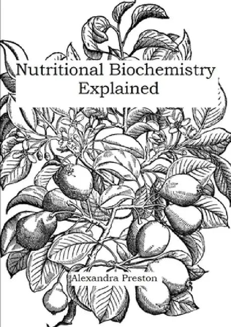 Nutritional Biochemistry Explained by Alexandra Preston