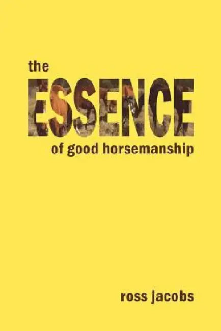 The Essence of Good Horsemanship by Ross Jacobs