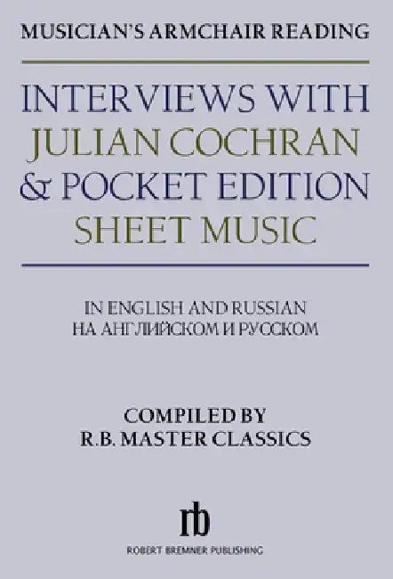 Musician's Armchair Reading: Interviews with Julian Cochran & Pocket Edition Sheet Music by R. B. Master Classics