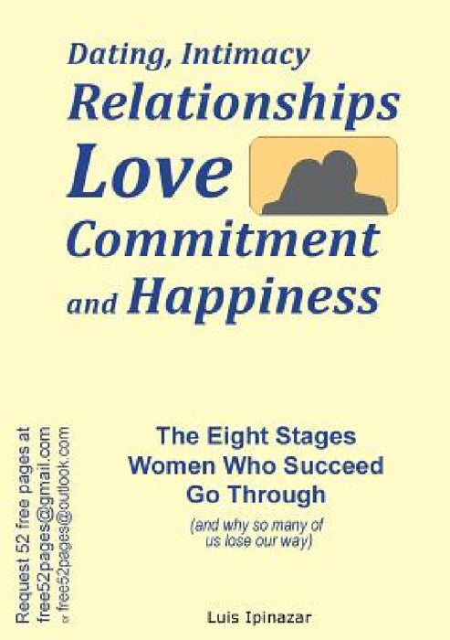Dating, Intimacy, Relationships, Love, Commitment and Happiness: The Eight Stages Women Who Succeed Go Through (and why so many of us lose our way) by Luis Ipinazar