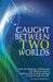 Caught Between Two Worlds by Marion Weatherburn