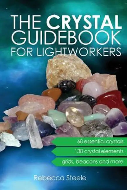 The Crystal Guidebook for Lightworkers by Rebecca Steele