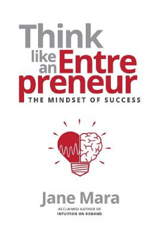Think Like an Entrepreneur: The Mindset of Success by Jane Mara