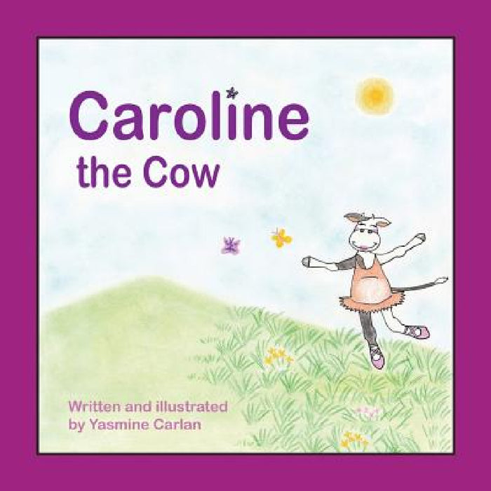 Caroline the Cow by Yasmine Carlan, Yasmine Carlan