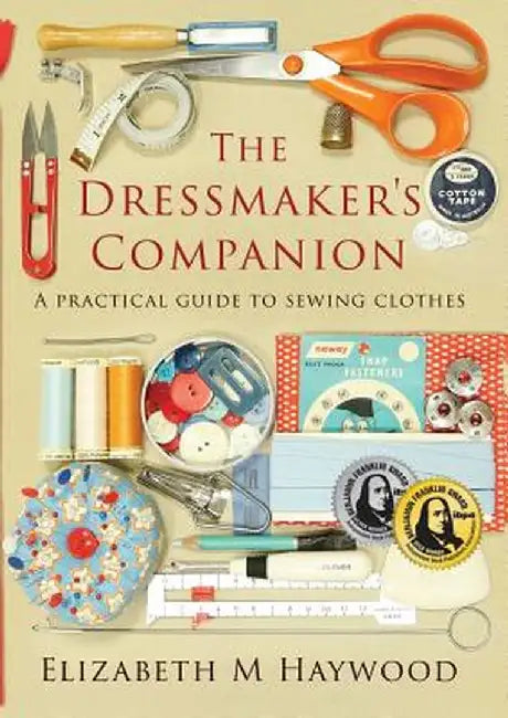 The Dressmaker's Companion: A Practical Guide to Sewing Clothes by Elizabeth Haywood
