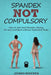 Spandex Not Compulsory: How to Get (and Remain) Strong, Fit and Confident Without Restrictive Rules by Joonas Heikkinen