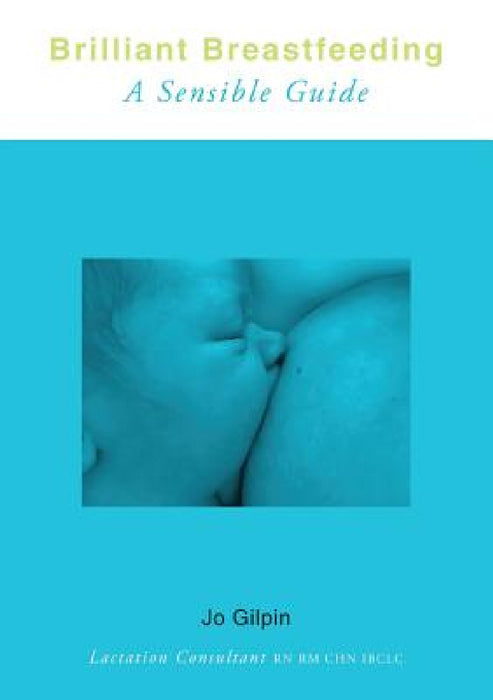 Brilliant Breastfeeding: A Sensible Guide by Jo Gilpin