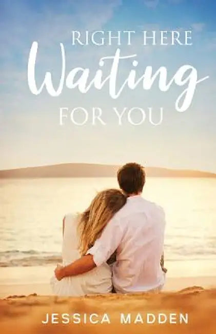 Right Here Waiting for You by Jessica Madden
