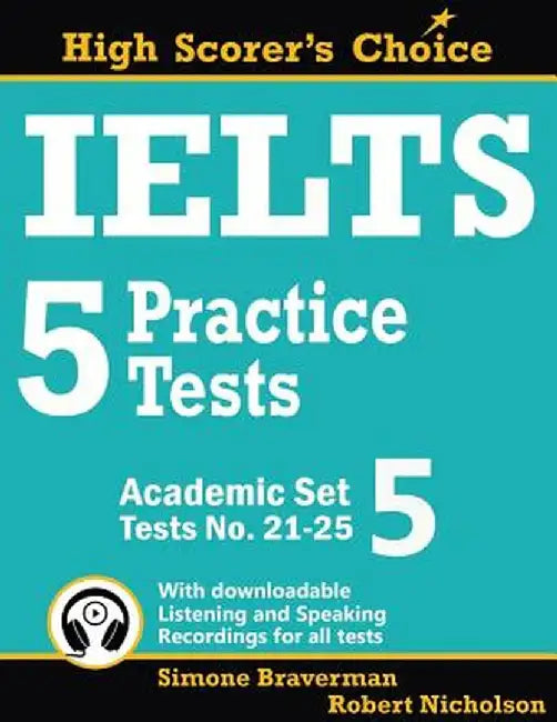 IELTS 5 Practice Tests, Academic Set 5: Tests No. 21-25 by Simone Braverman