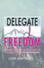 Delegate to Freedom: Achieve True Time Effectiveness & Productivity with Virtual Assistants by Leigh J. Martinuzzi