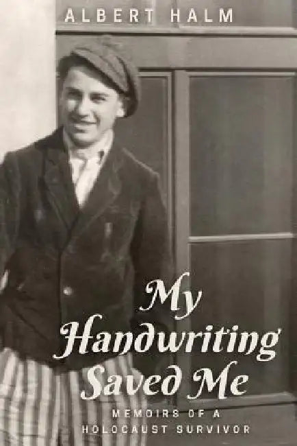My Handwriting Saved Me: Memoirs of a Holocaust Survivor by Albert Halm