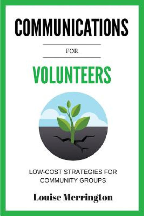 Communications for Volunteers: Low-Cost Strategies for Community Groups by Merrington Louise
