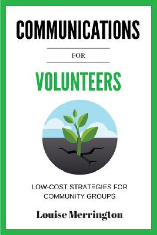 Communications for Volunteers: Low-Cost Strategies for Community Groups by Merrington Louise