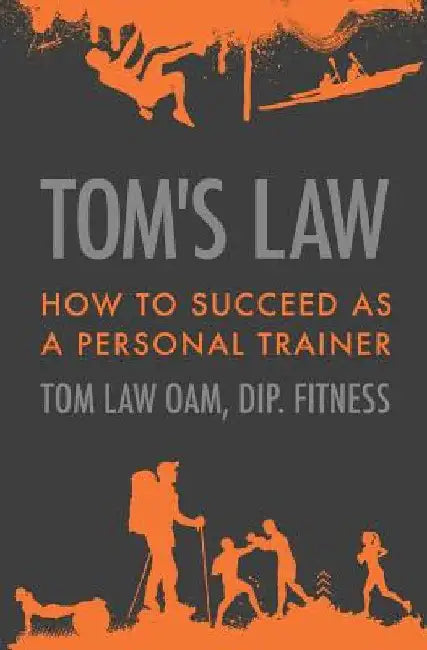Tom's Law: How to Succeed as a Personal Trainer by Tom Law