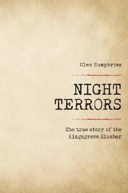 Night Terrors: The True Story of the Kingsgrove Slasher by Glen Humphries