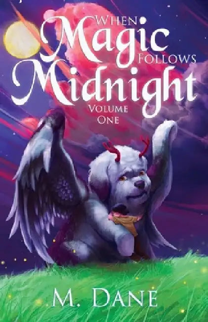 When Magic Follows Midnight: Where Fantastic Creatures Roam by M. Dane