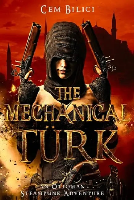 The Mechanical Turk: an Ottoman Steampunk Adventure by Cem Bilici