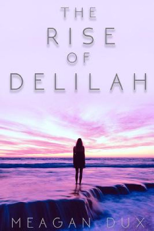 The Rise of Delilah by Meagan Dux