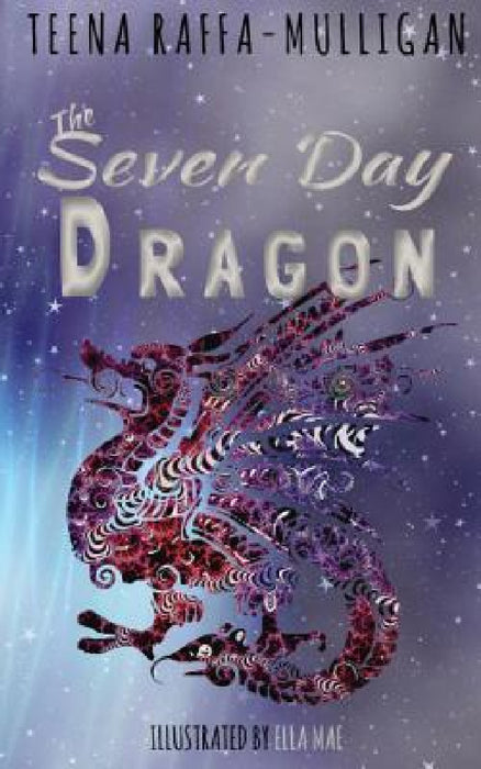The Seven Day Dragon by Teena Raffa-Mulligan, Ella Mae