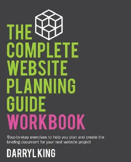 The Complete Website Planning Guide Workbook by Darryl King