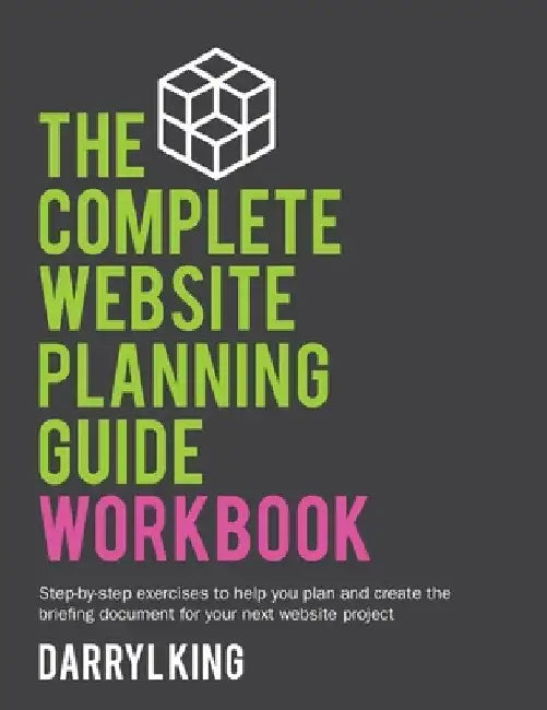 The Complete Website Planning Guide Workbook by Darryl King