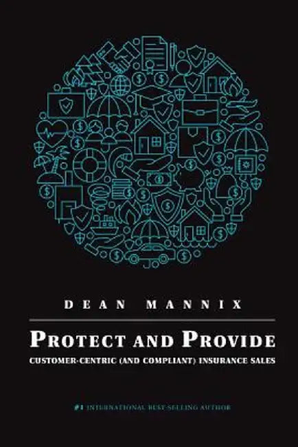 Protect and Provide: Customer-Centric (and Compliant) Insurance Sales by Dean Mannix
