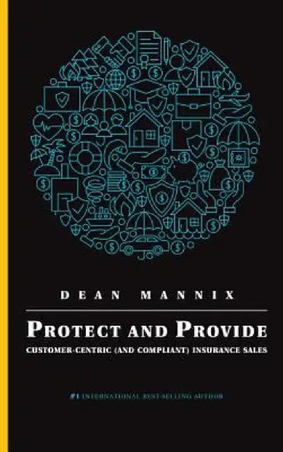 Protect and Provide: Customer-Centric (and Compliant) Insurance Sales by Dean Mannix