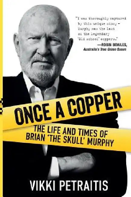 Once a Copper: The life and times of Brian `The Skull` Murphy by Vikki Petraitis