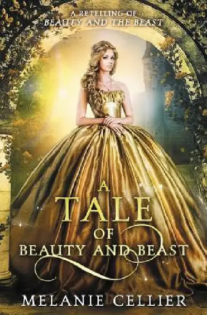 A Tale of Beauty and Beast: A Retelling of Beauty and the Beast by Melanie Cellier