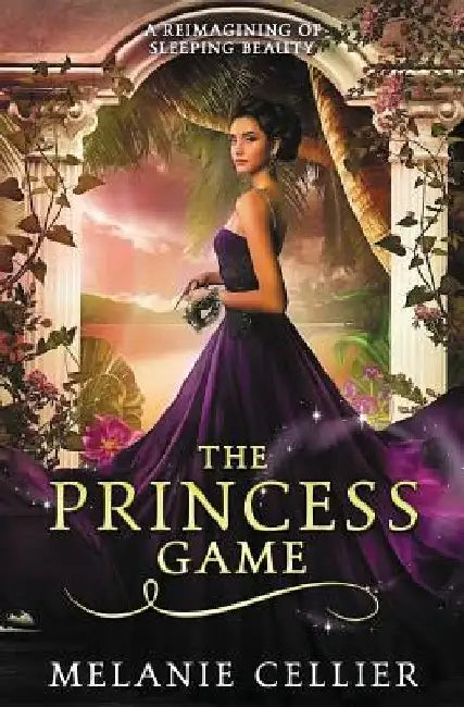 The Princess Game: A Reimagining of Sleeping Beauty by Cellier, Melanie