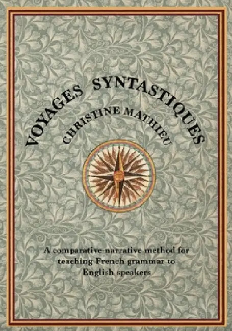 Voyages Syntastiques: A comparative-narrative method for teaching French to English speakers by Christine Mathieu