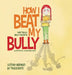 How I Beat My Bully: A story inspired by true events by Niels Van Hove