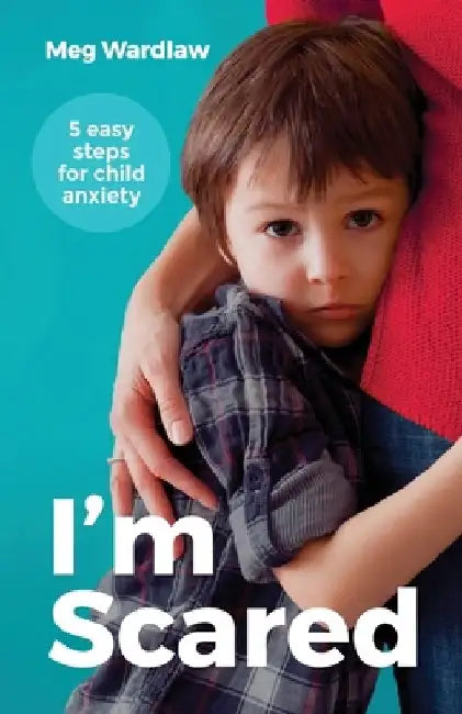 I'm Scared: Five Easy Steps for Child Anxiety by Meg Wardlaw
