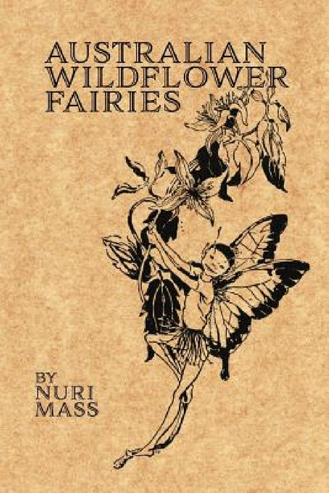 Australian Wildflower Fairies by Nuri Mass, Celeste Mass, Nuri Mass