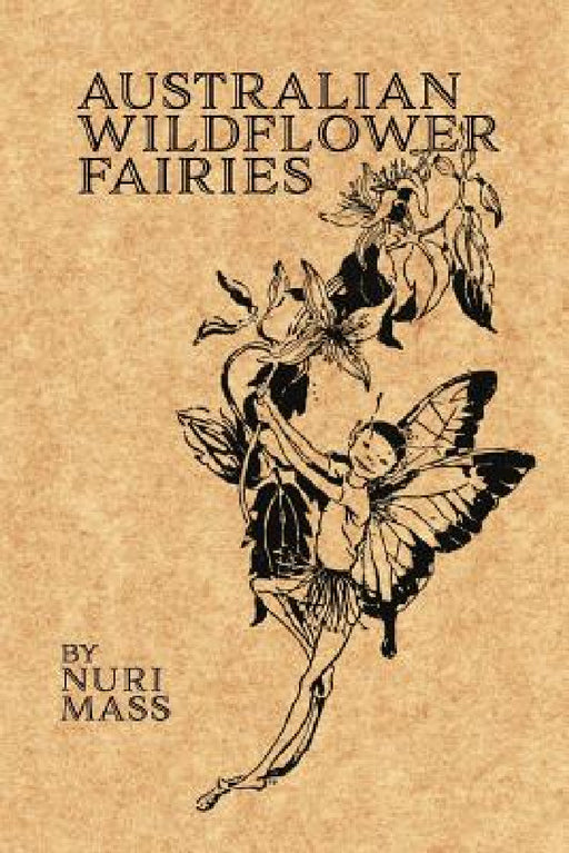 Australian Wildflower Fairies by Nuri Mass, Celeste Mass, Nuri Mass