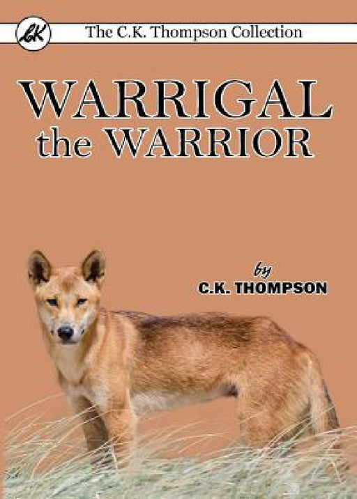 Warrigal the Warrior by C. K. Thompson