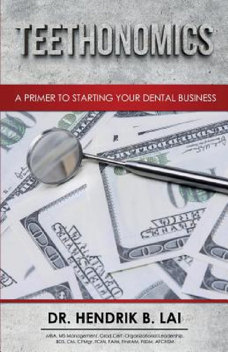 Teethonomics: A Primer to Starting Your Dental Business by Hendrik Bryan Lai