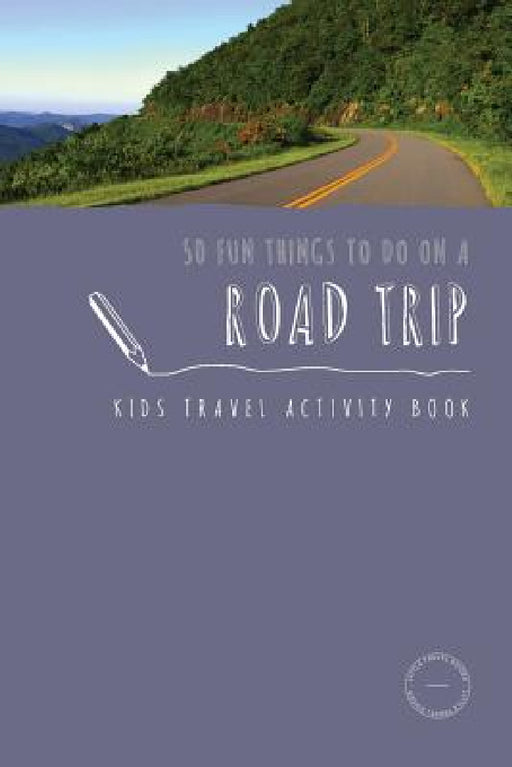 50 Fun Things To Do On A Road Trip: Kids Travel Activity Book by Sarah Berry