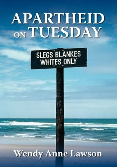 Apartheid on Tuesday by Wendy Anne Lawson