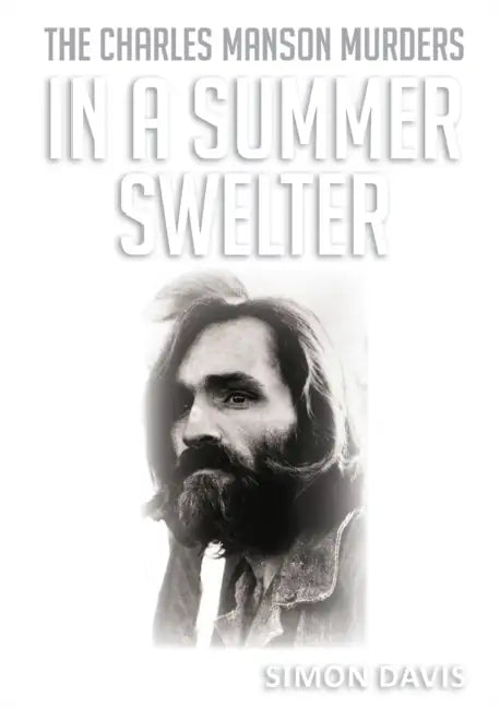 In A Summer Swelter: The Charles Manson Murders by Simon Davis