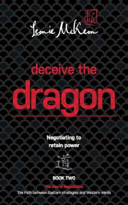 Deceive the Dragon: Negotiating to retain power by Leonie McKeon
