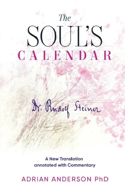 The Soul's Calendar: A New Translation Annotated with Commentary by Rudolf Steiner, Adrian Anderson